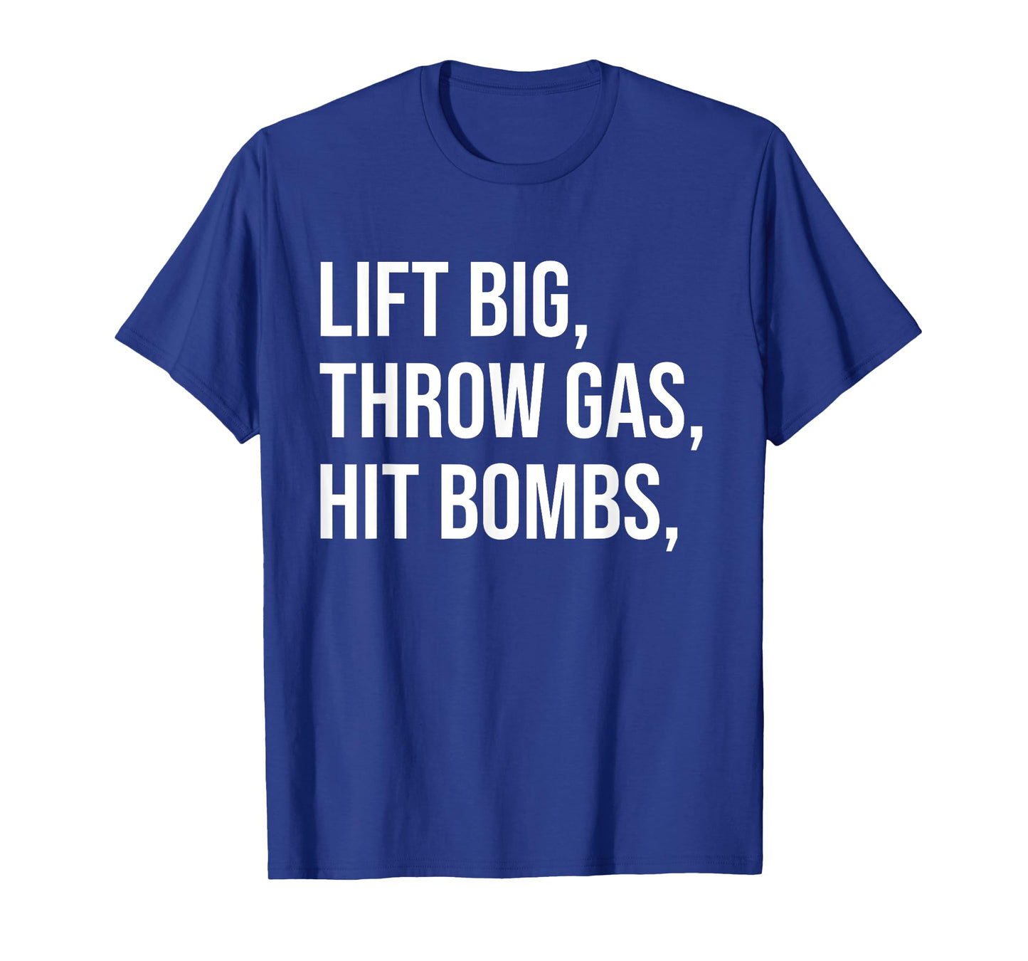 Lift Big, Throw Gas, Hit Bombs T-Shirt