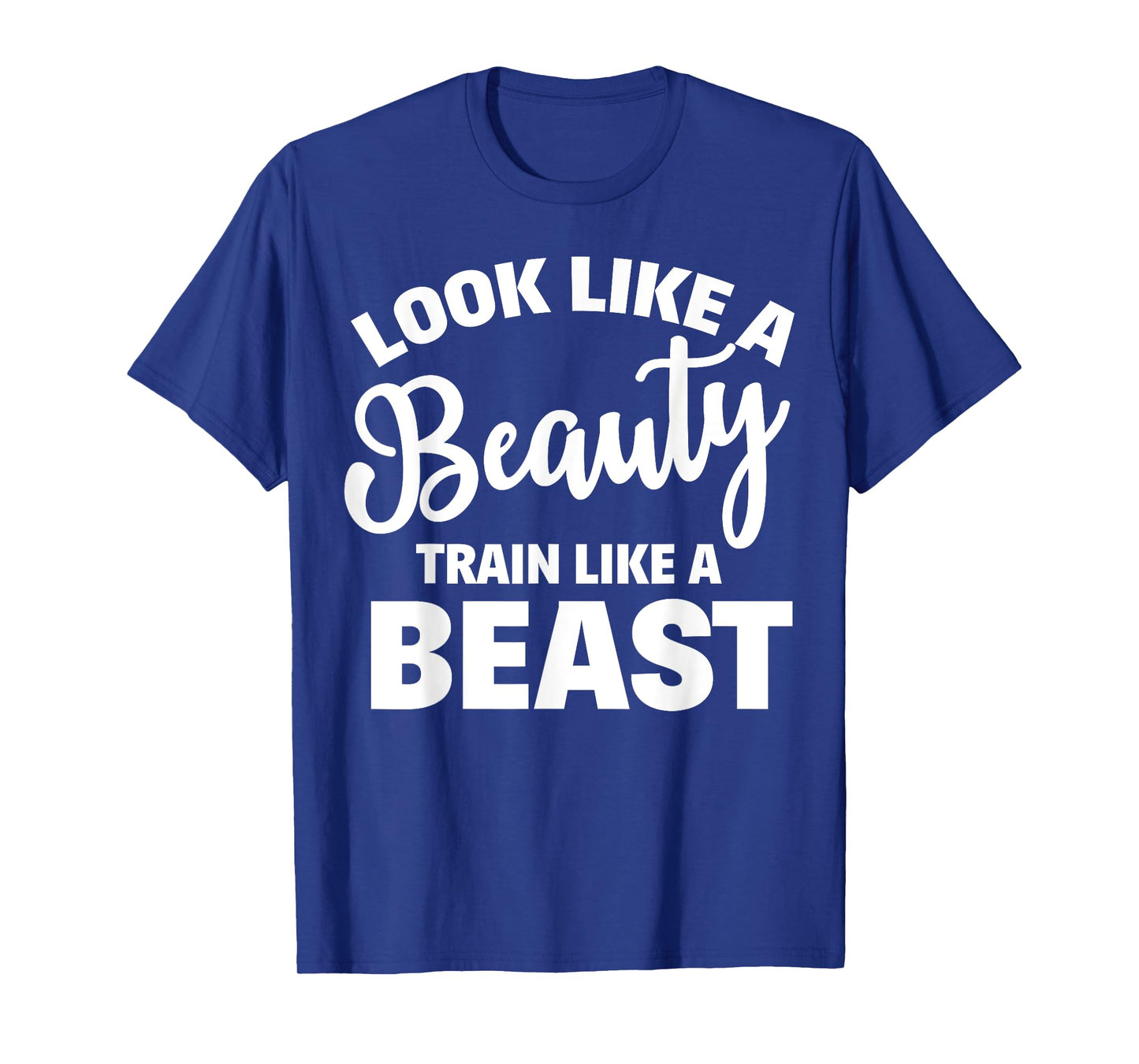 Look Like A Beauty Train Like A Beast Workout Gym Fitness T-Shirt