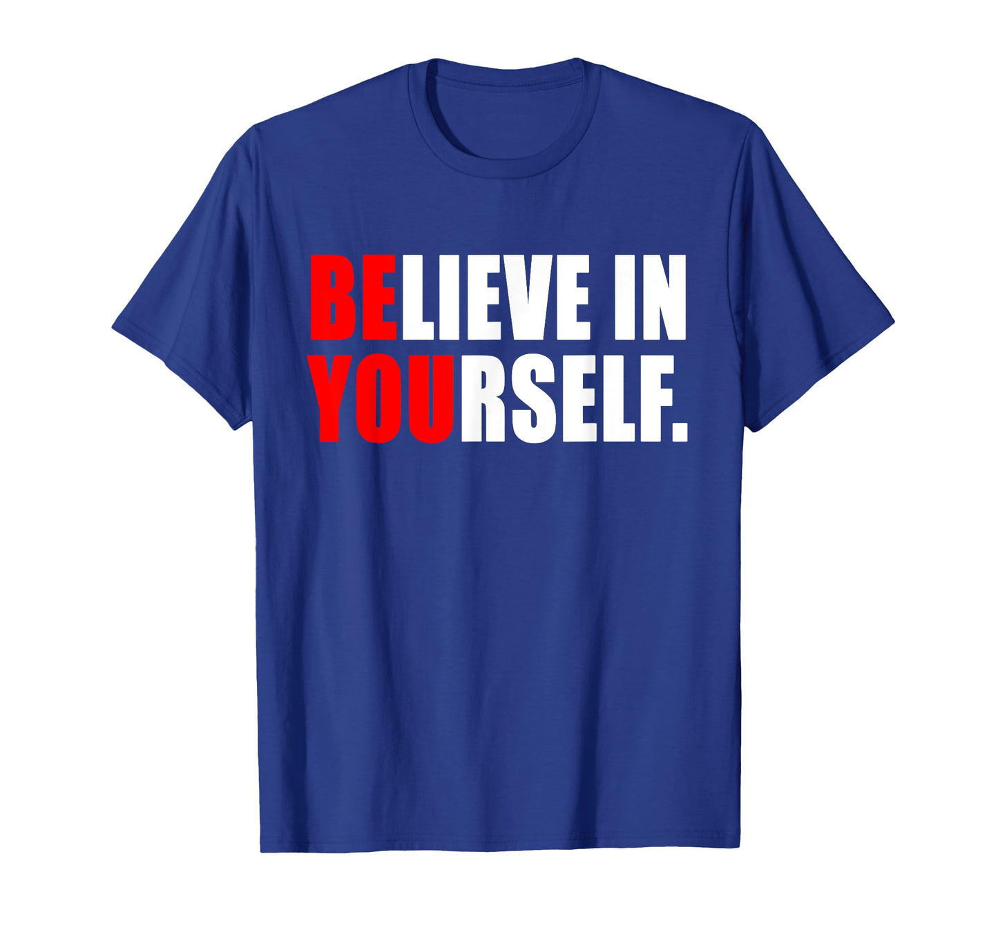 Believe In Yourself T Shirt - Motivational Shirt