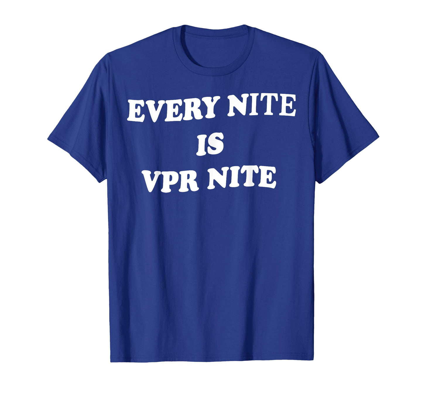 Every Nite Is Vpr Nite Funny For Men Women T-Shirt