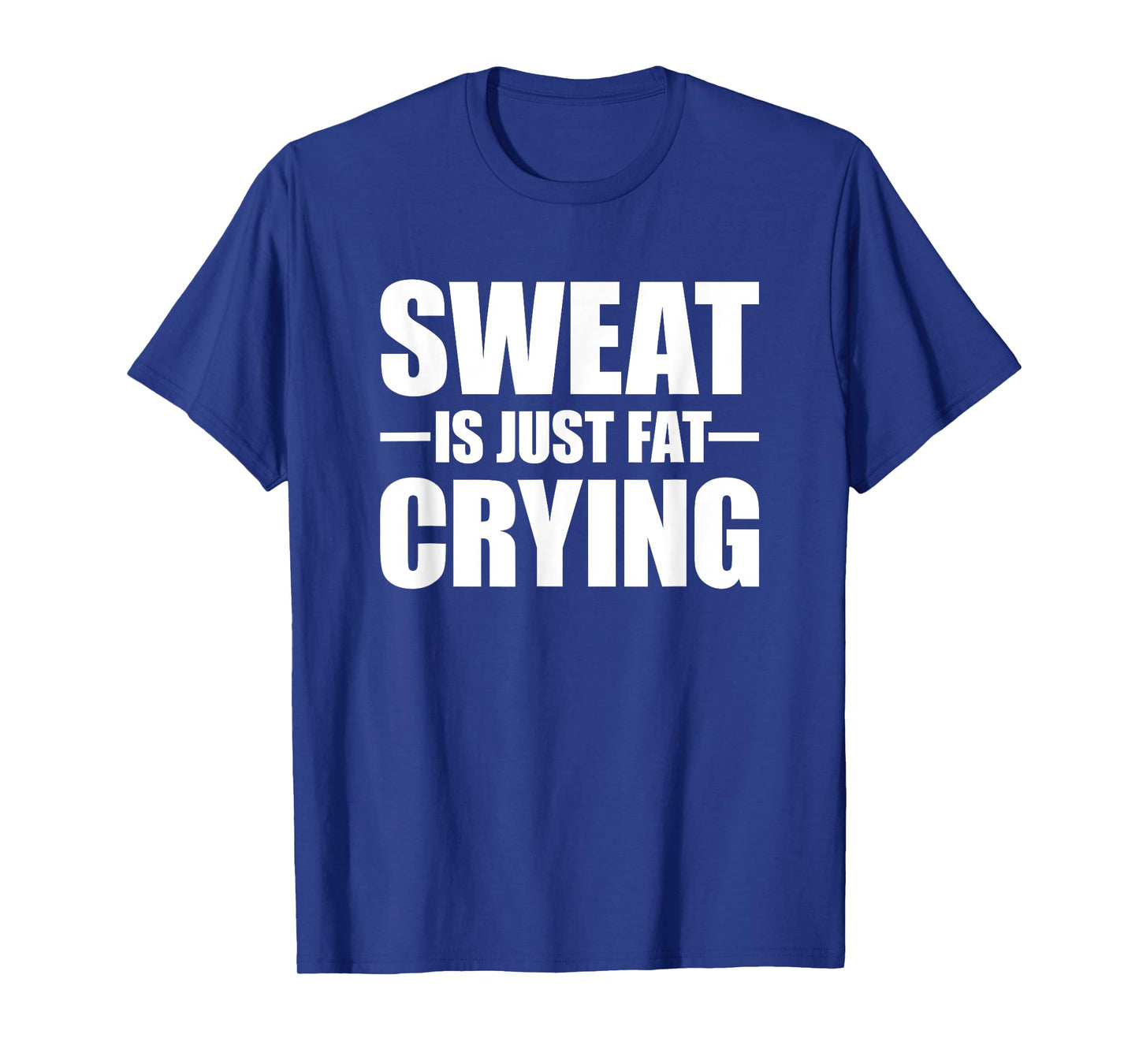 Sweat Is Just Fat Crying TShirt Sweat Is Fat Crying T-Shirt