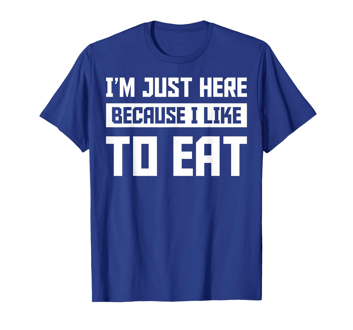 Food Gym Lovers Funny Gym I'm Here Because I Like To Eat T-Shirt