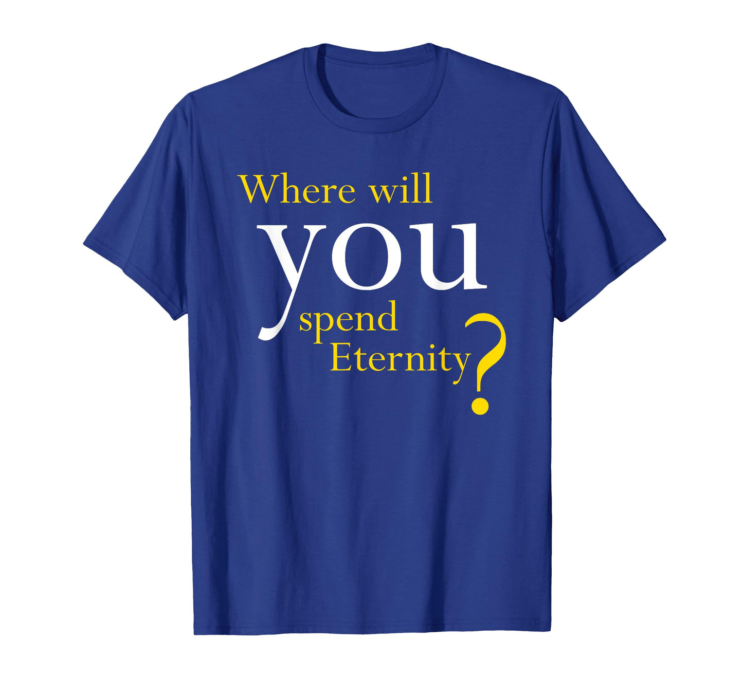 Where Will You Spend Eternity? Christian & Pastor Evangelism T-Shirt