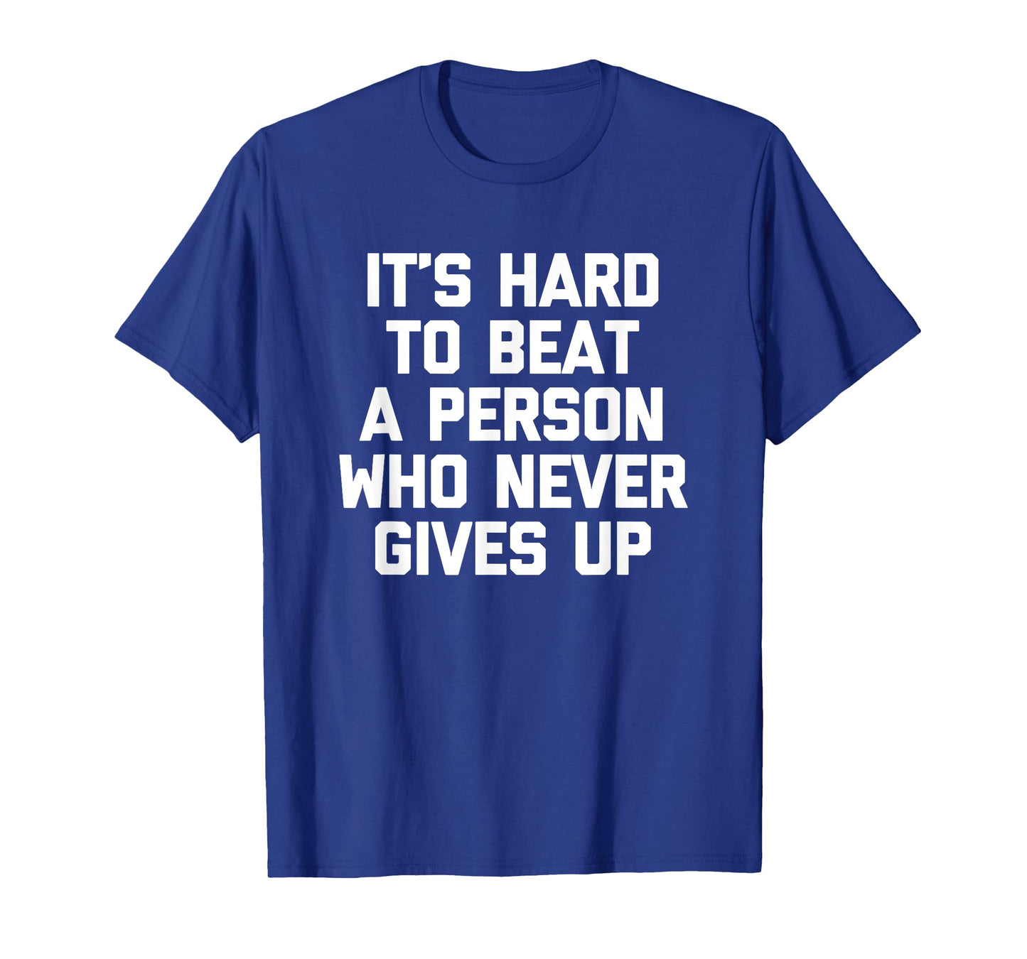 It's Hard To Beat A Person Who Never Gives Up T-Shirt Funny T-Shirt
