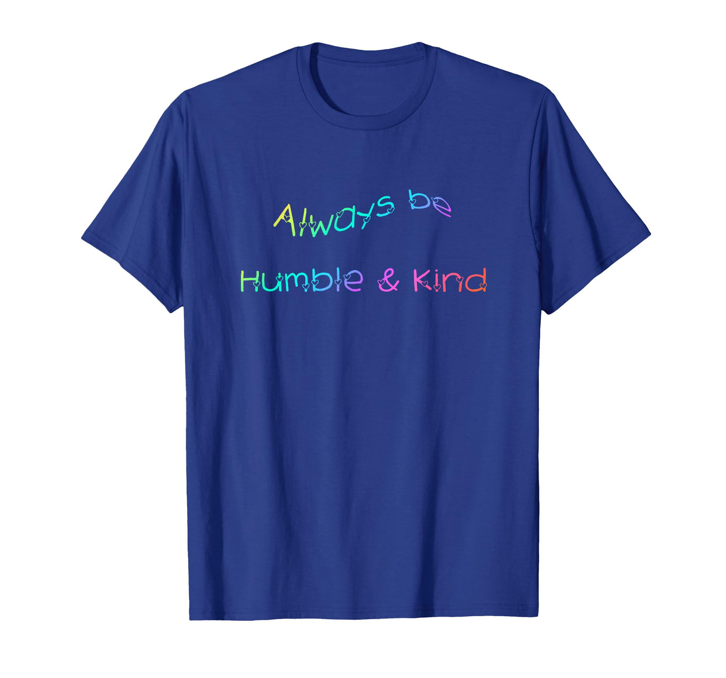 Always be Humble and Kind T-Shirt Inspirational Tee
