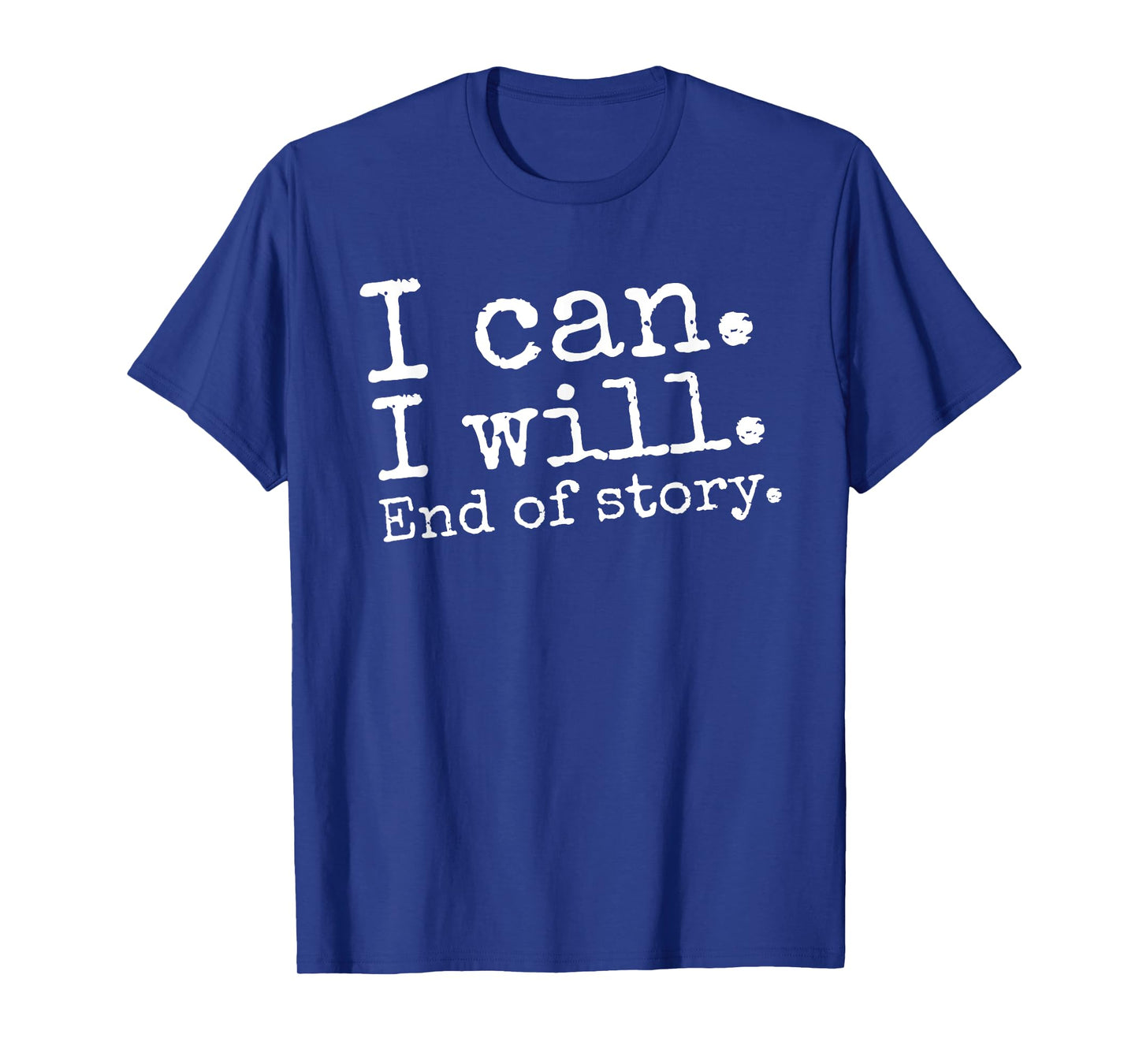 I Can I Will End of Story Positive Affirmation Motivational T-Shirt