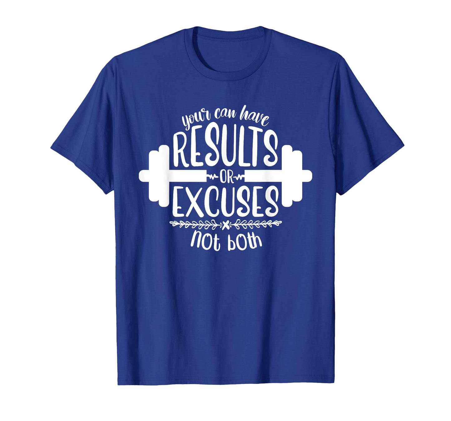 Funny Fitness Saying, Men and Women, Results Or Excuses T-Shirt