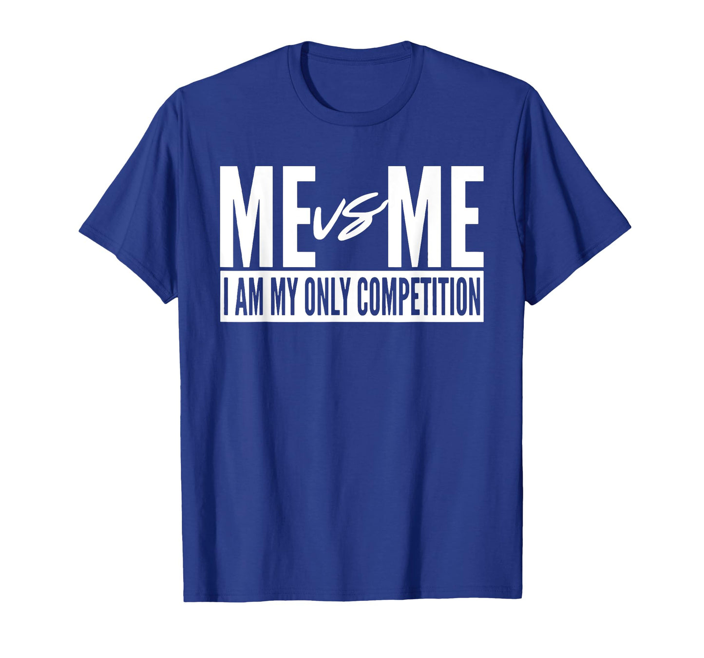 Me vs Me I am My Only Competition Inspirational Motivational T-Shirt