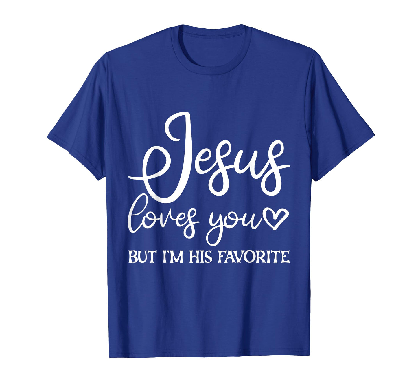 Jesus Loves You But I'm His Favorite - T-Shirt