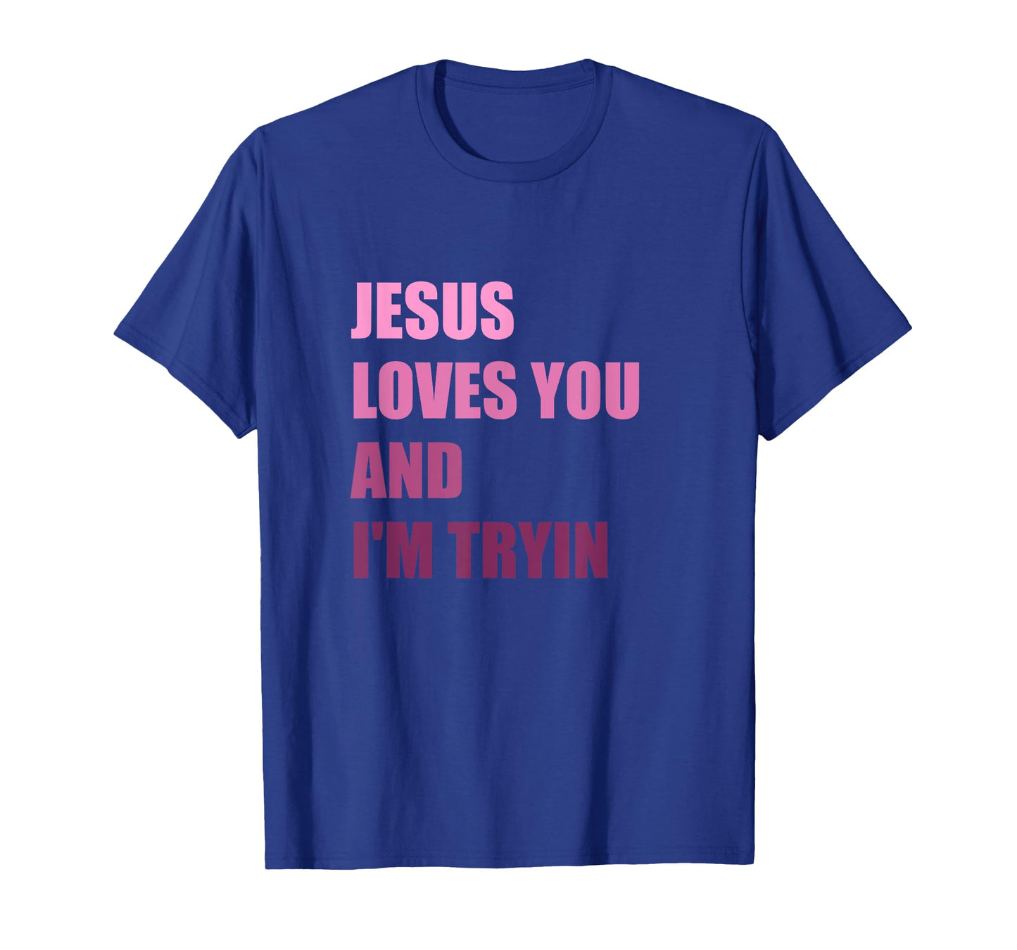 Jesus Loves You Andi'm Tryin T-Shirt