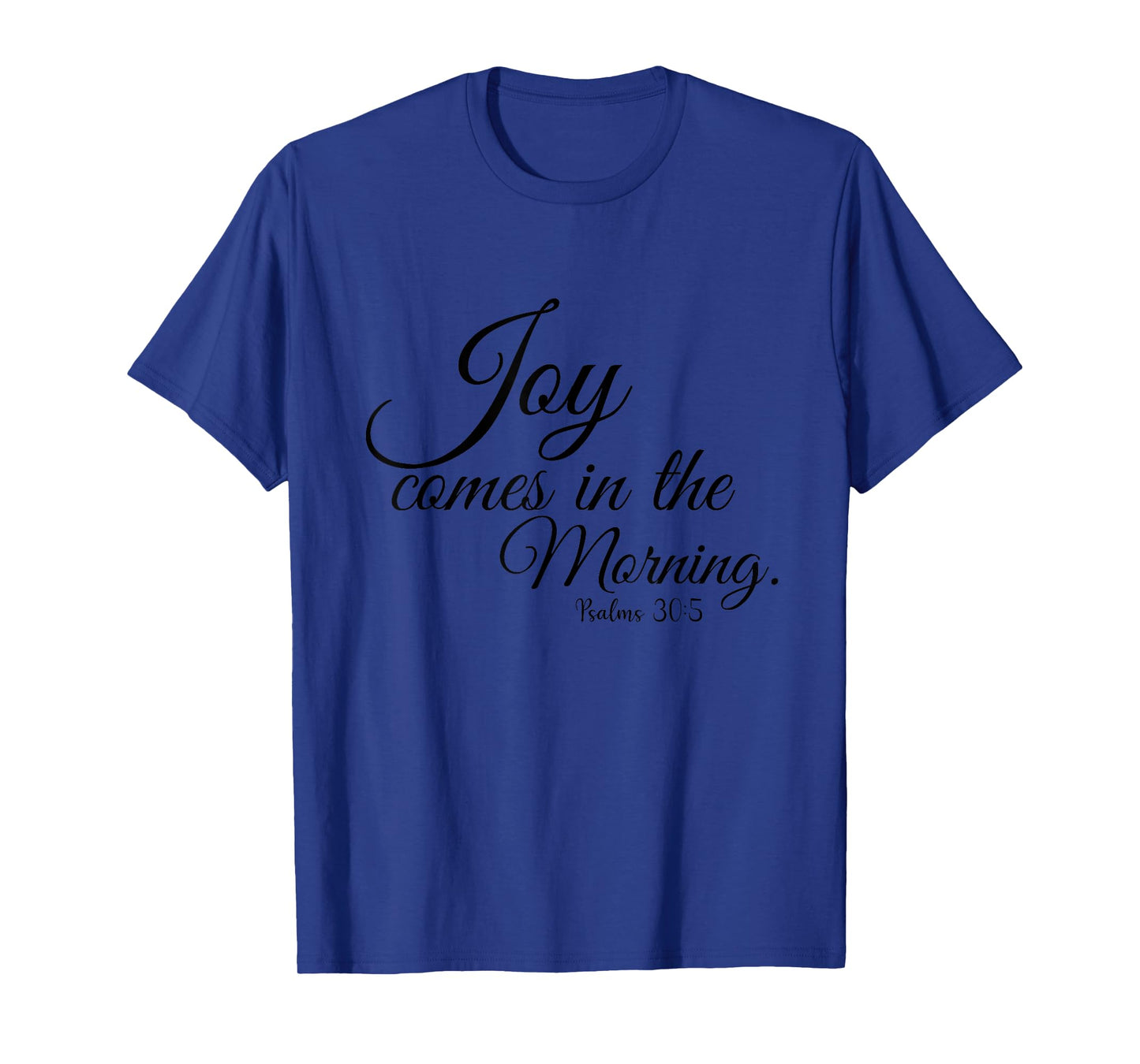 Joy comes in the Morning Psalms 30 Christian Verses Bible T-Shirt