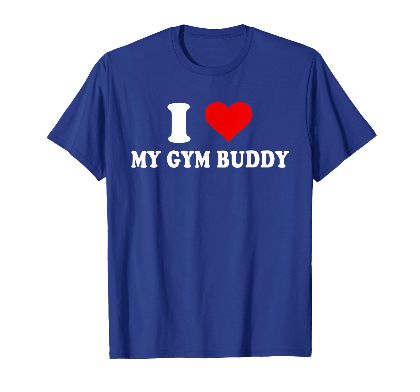 I Love My Gym Buddy T-Shirt