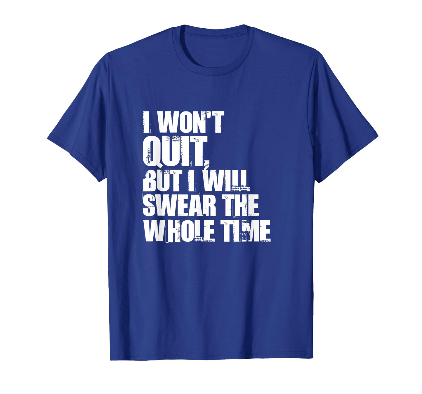 I Won't Quit But I'll Swear The Whole Time Running Gift T-Shirt