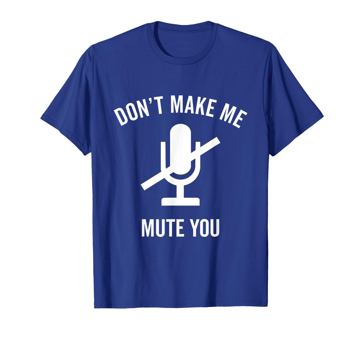 Don't Make Me Mute You Funny 2021 Teacher Virtual Class Gift T-Shirt