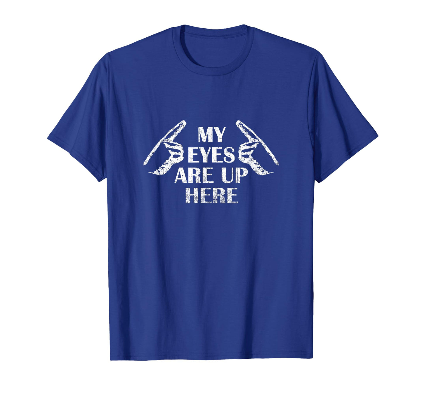 My Eyes Are Up Here T Shirt T-Shirt