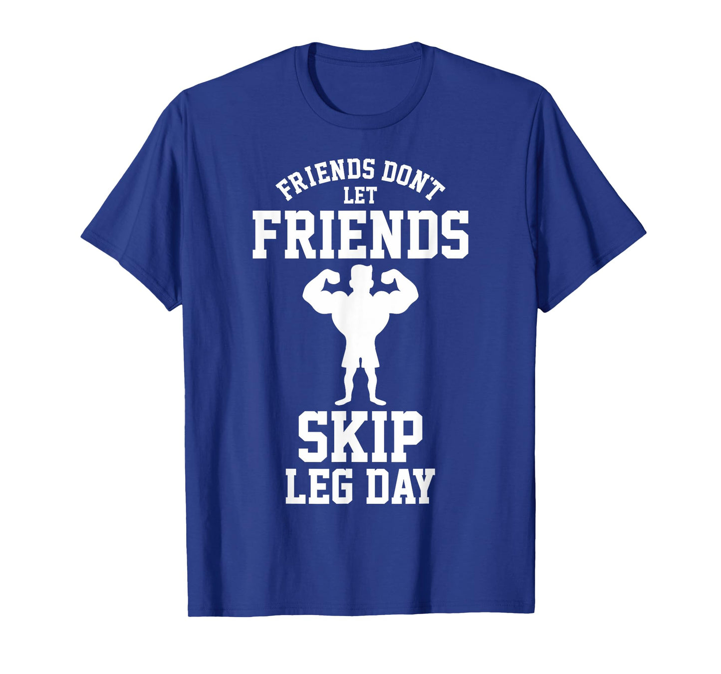 Friends Don't Let Friends Skip Leg Day Bodybuidling Shirt T-Shirt