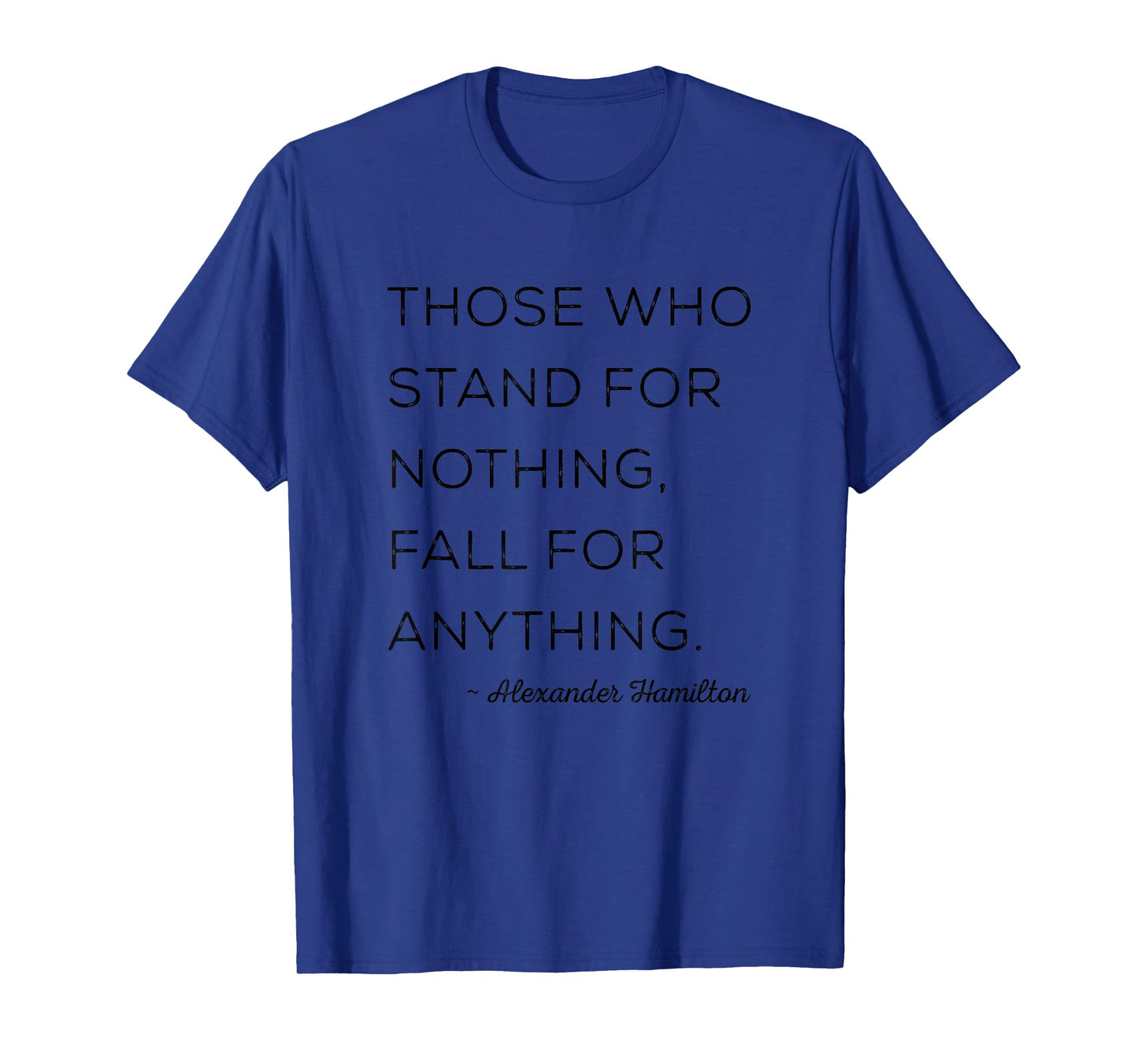 Those Who Stand For Nothing Fall For Anything Inspirational T-Shirt