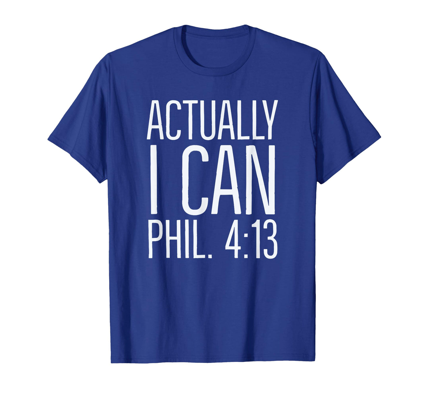 Actually I Can: Philippians 4 13: Christian Bible Scripture T-Shirt