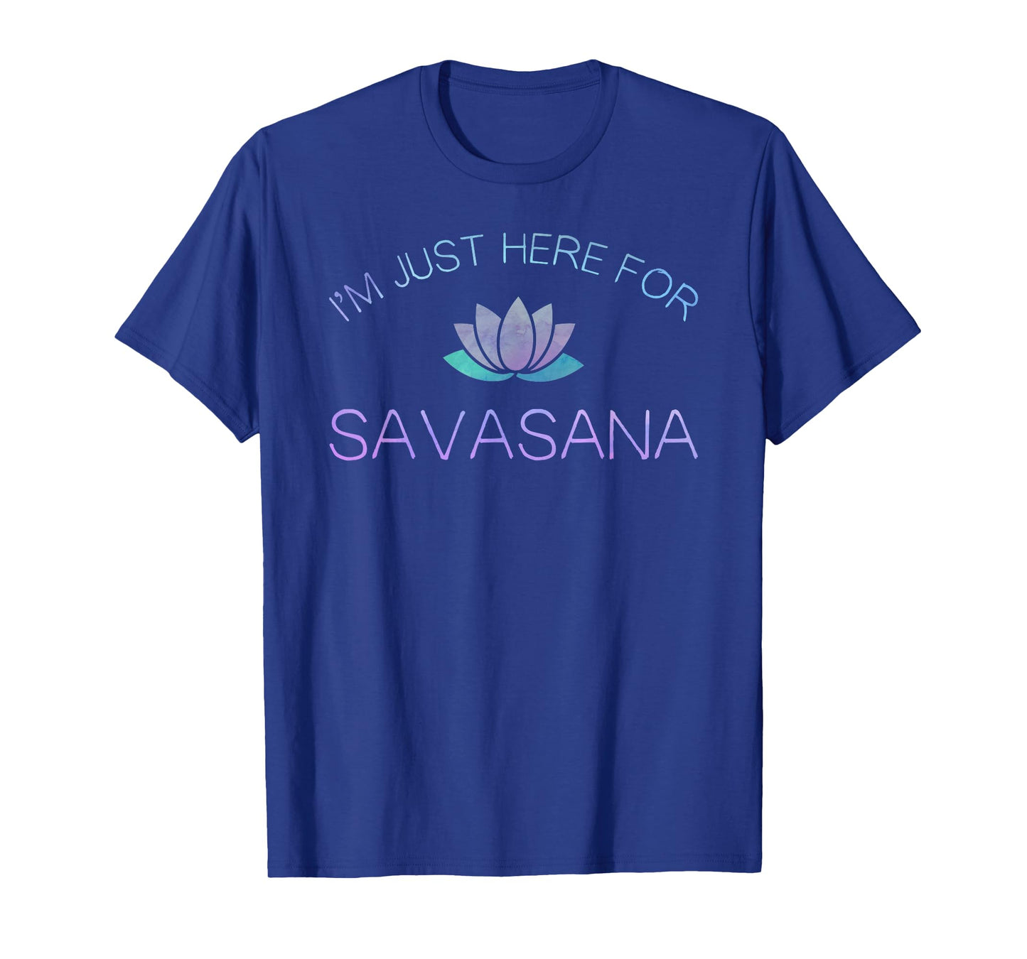 Yoga Shirt I'm Just Here For Savasana T-Shirt