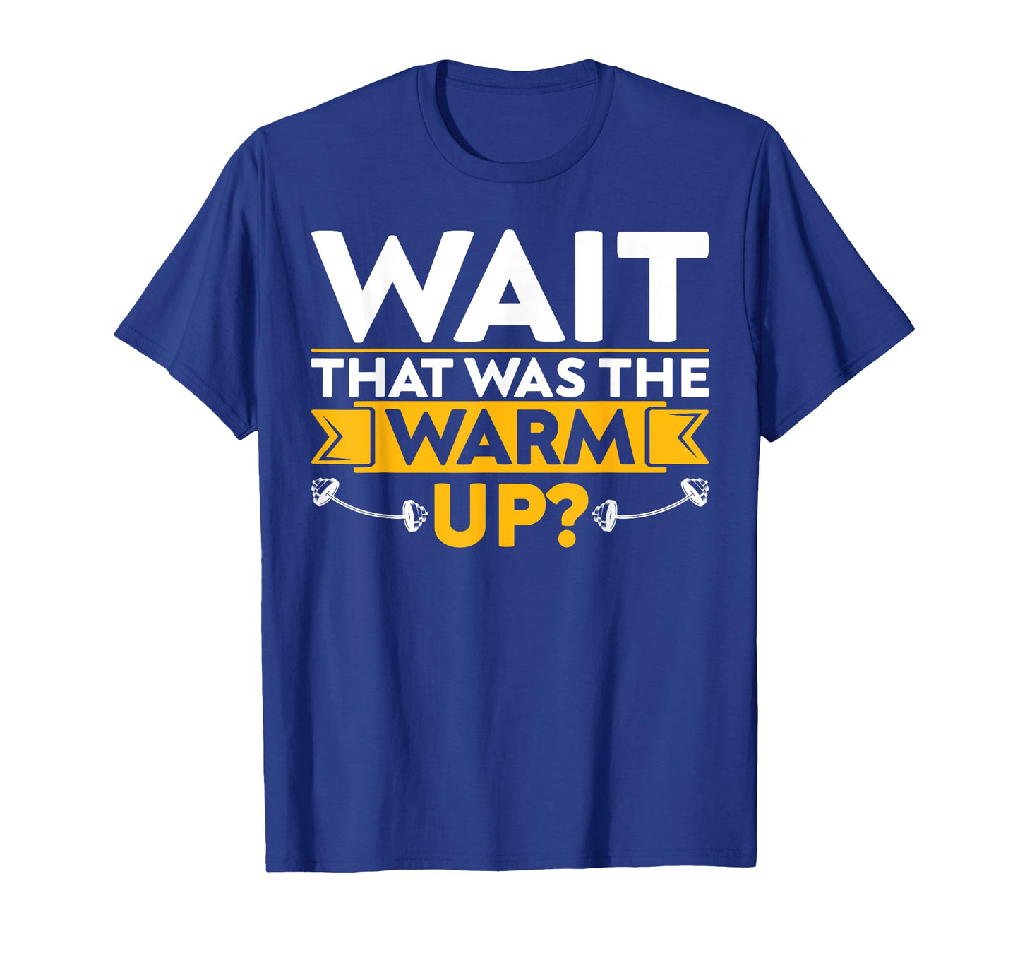 Funny Saying Fitness Wait That Was The Warm Up? T-Shirt