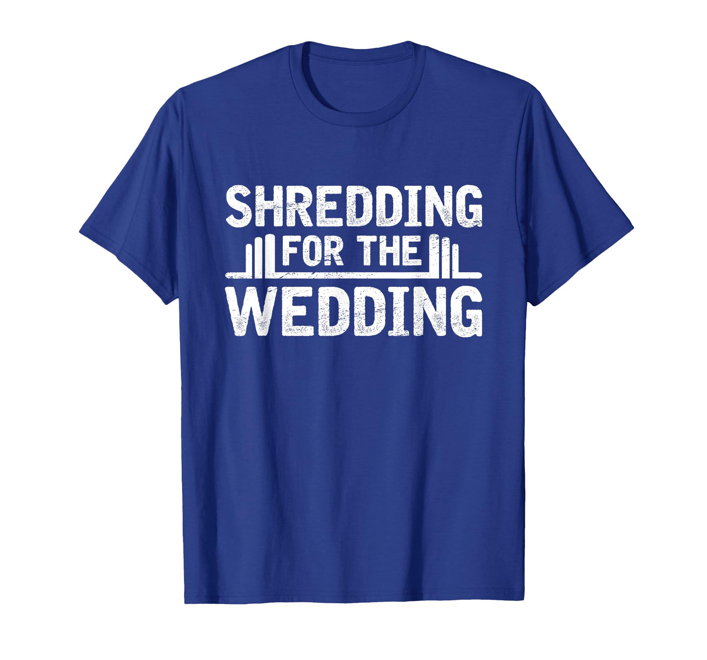 Shredding For The Wedding Groom Bride To Be Fitness Workout T-Shirt