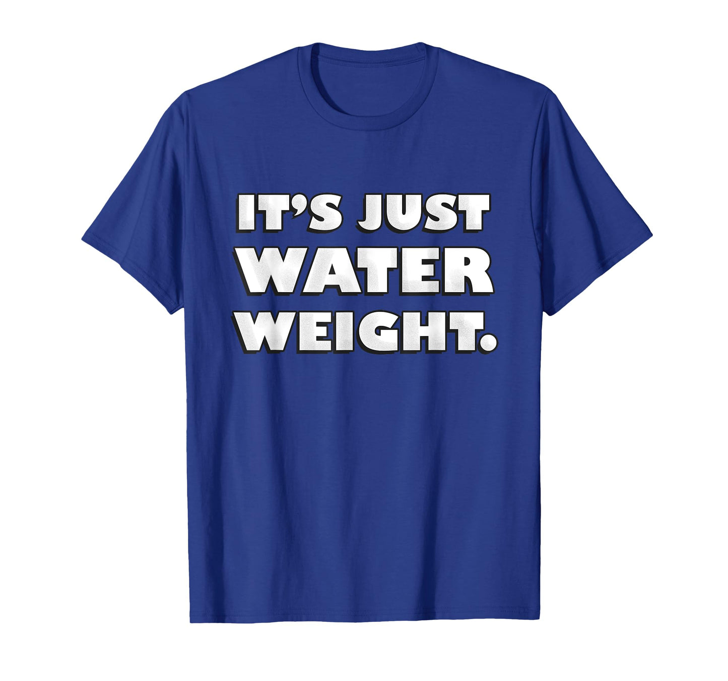 It's Just Water Weight | Physically Fit Exercise | Fitness T-Shirt