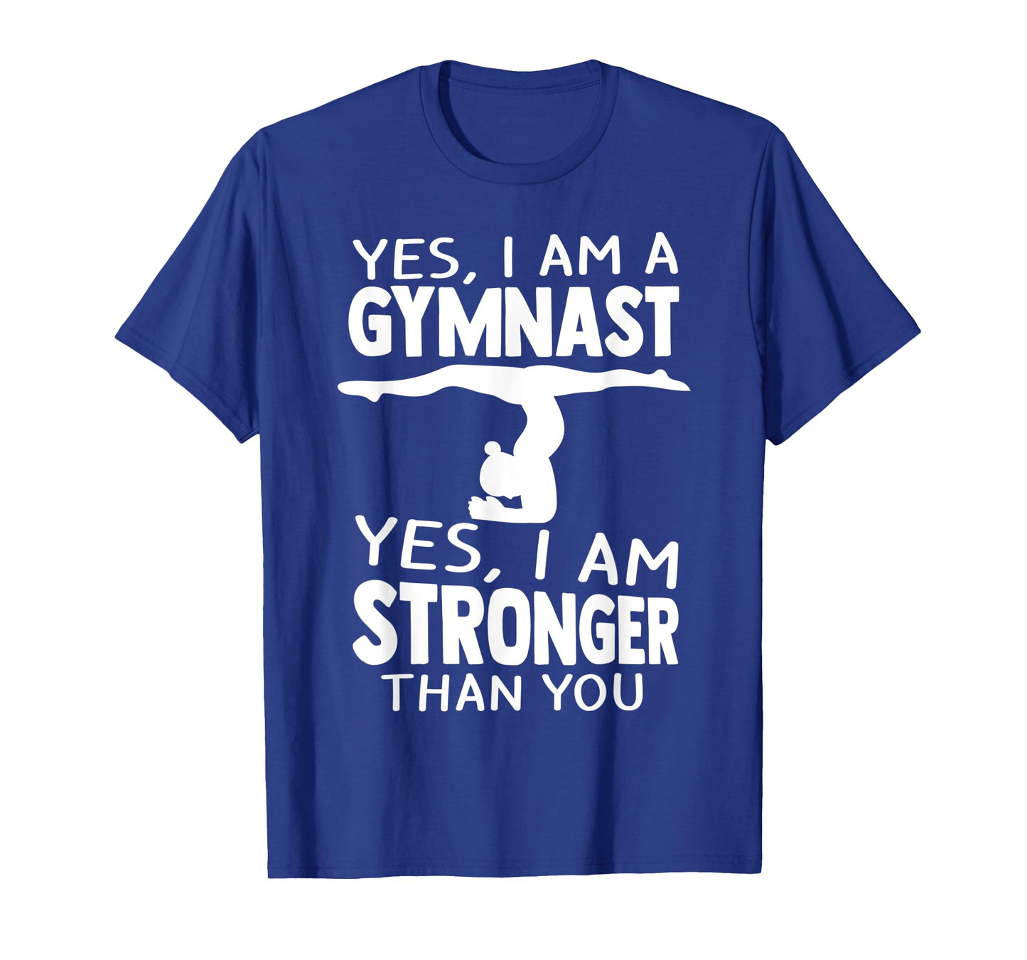 Yes, I Am Gymnast Yes, I Am Stronger Than You Gymnast T-Shirt