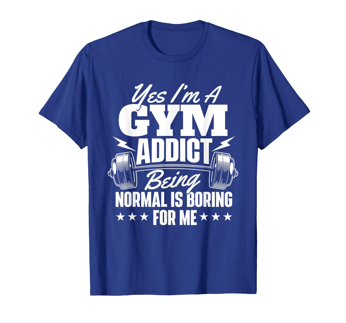 I'm A Gym Addict - Workout Gym Weightlifting Bodybuilding T-Shirt