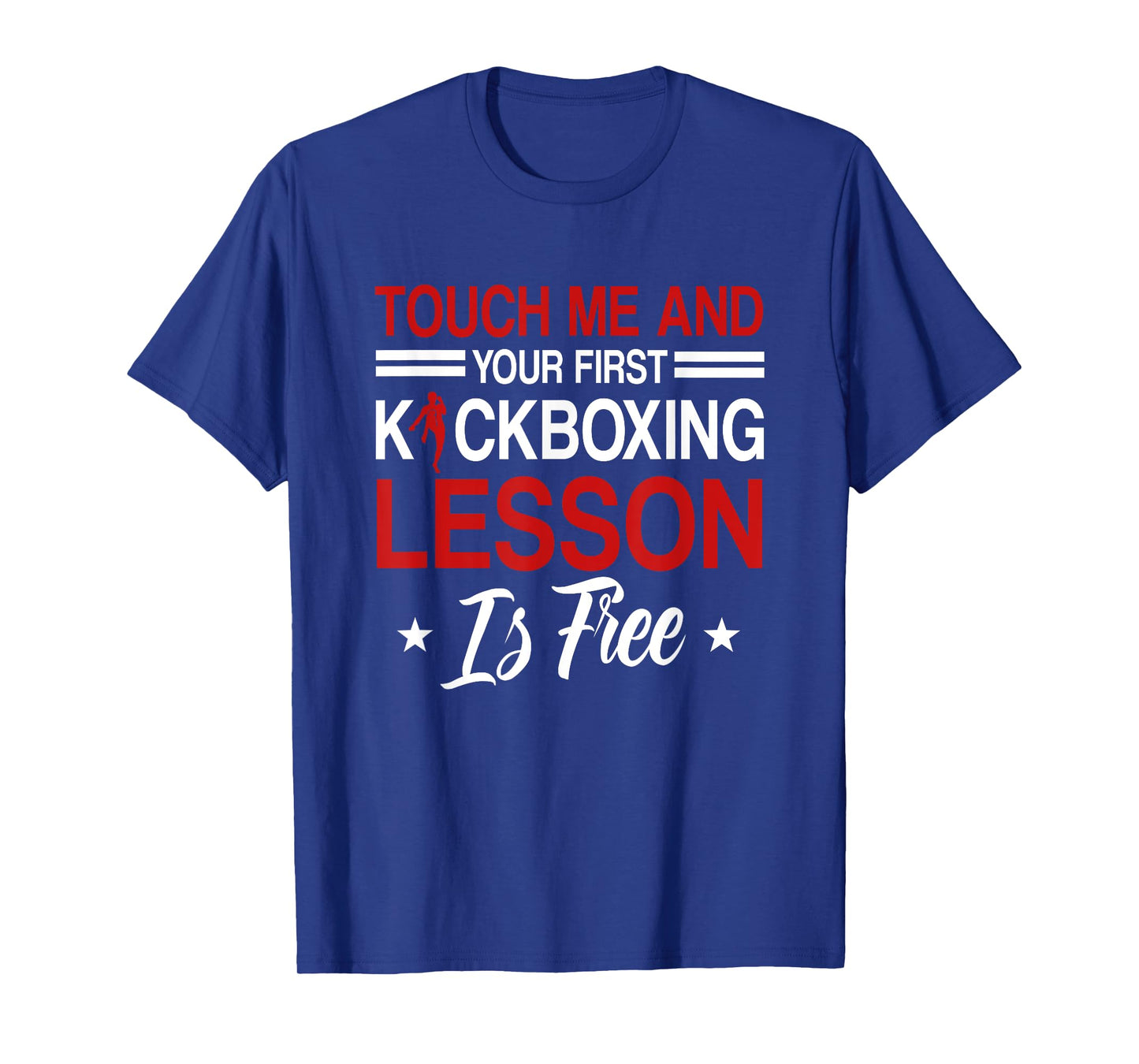 Touch Me And Your First Kickboxing Lesson Is Free Kickboxer T-Shirt