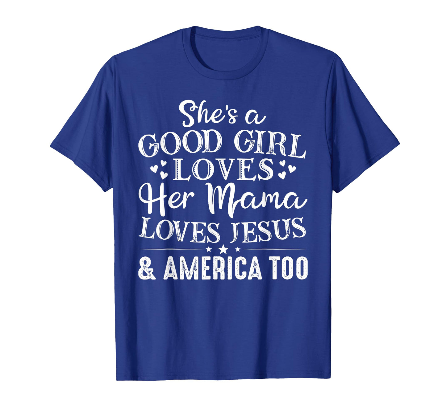 She's Good Girl Loves Her Mama Loves Jesus America Too T-Shirt