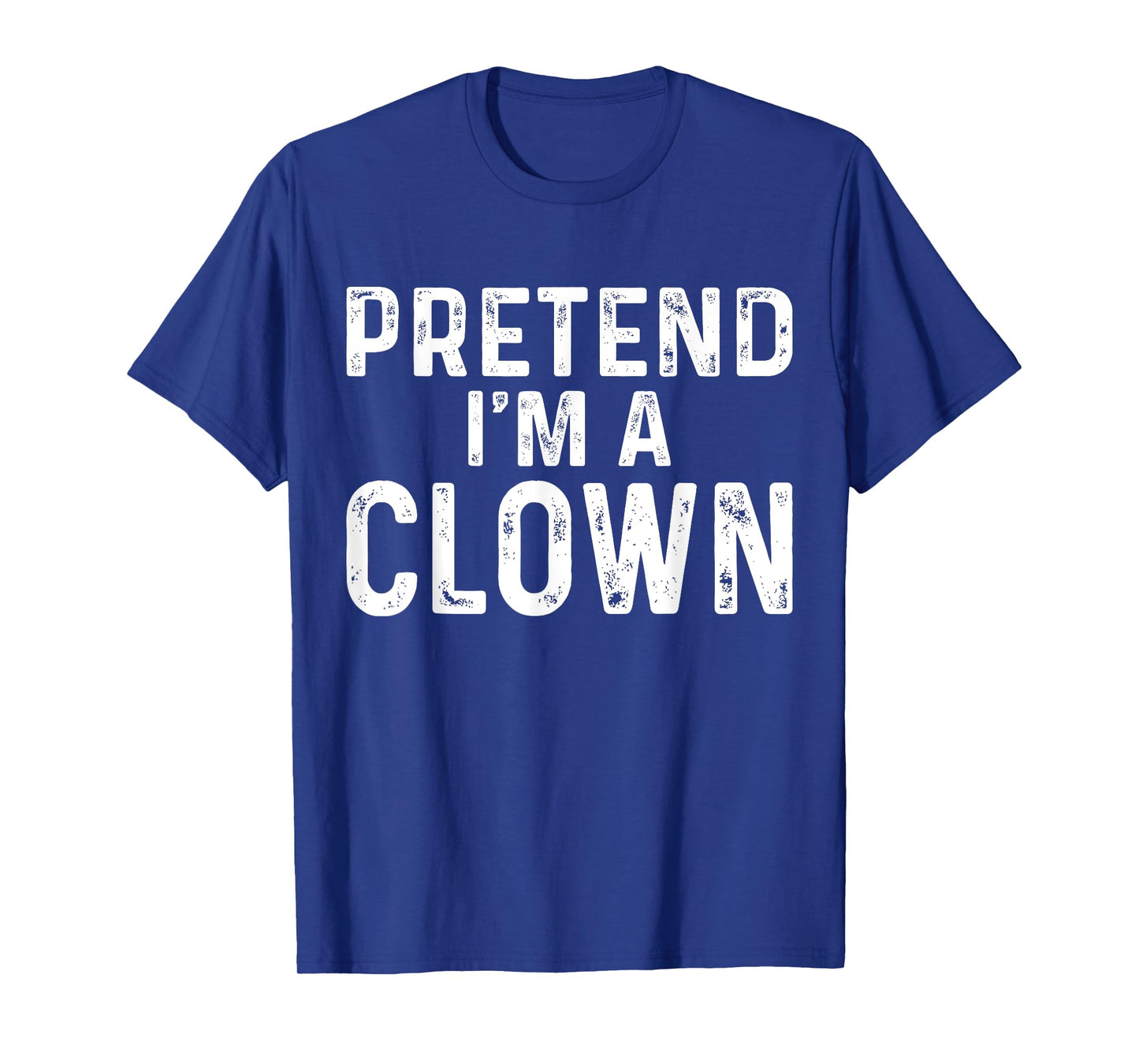 Pretend I'm A Clown Halloween Costume T-Shirt