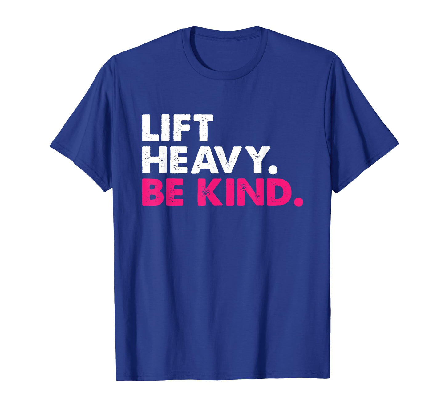 Lift Heavy Be Kind Inspirational Positive Vibes Gym Fitness T-Shirt