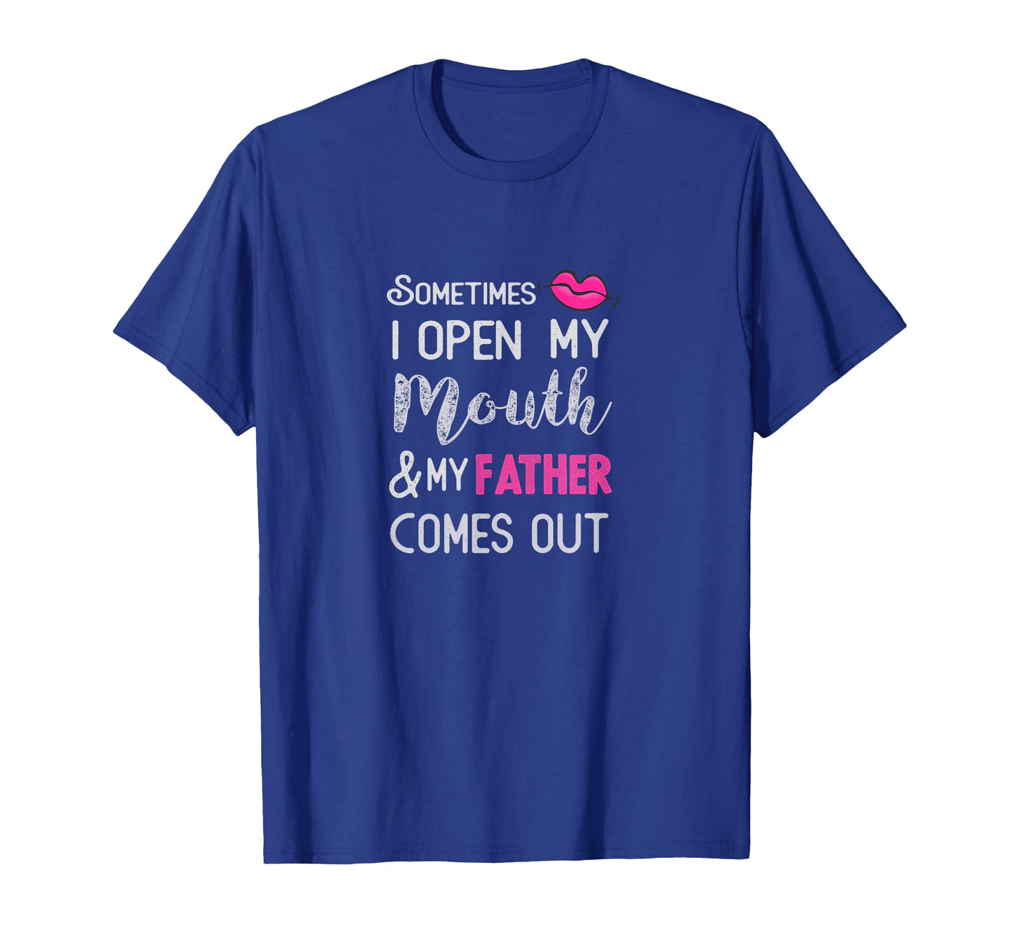 Sometimes I open my mouth and my father comes out T-Shirt