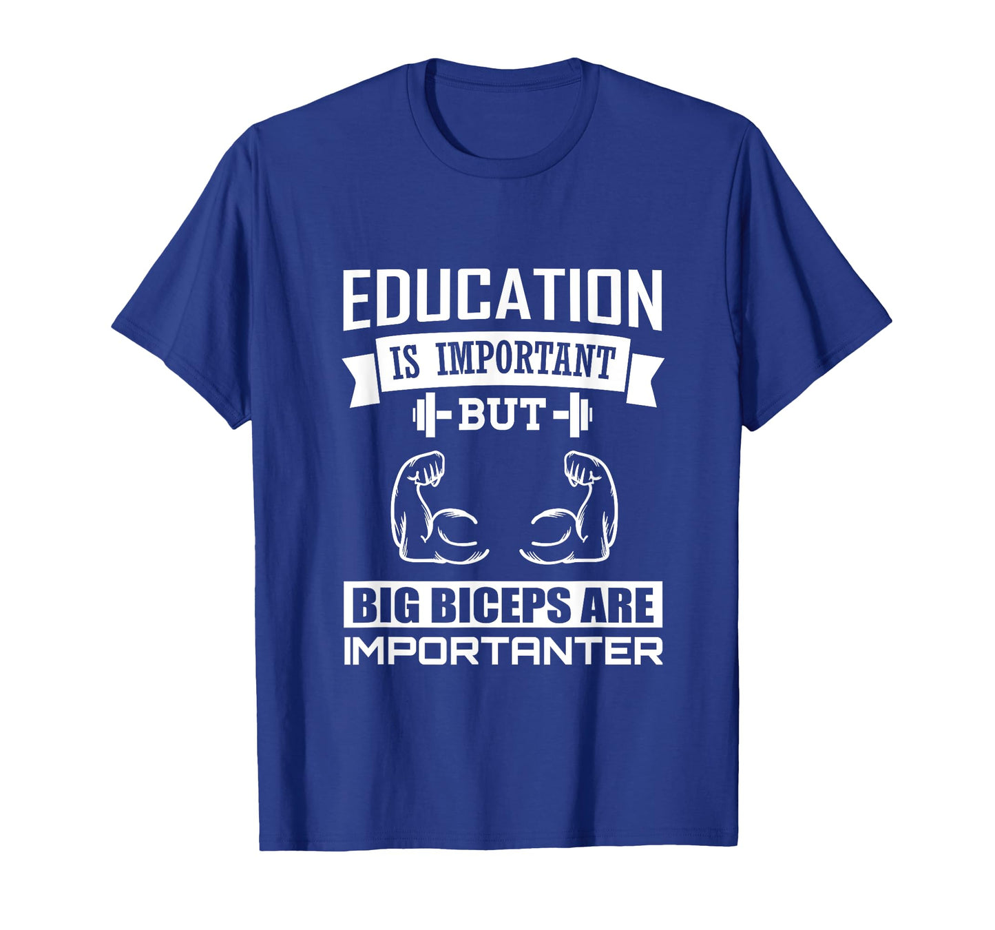 Education is important big Biceps are Importanter T-Shirt T-Shirt