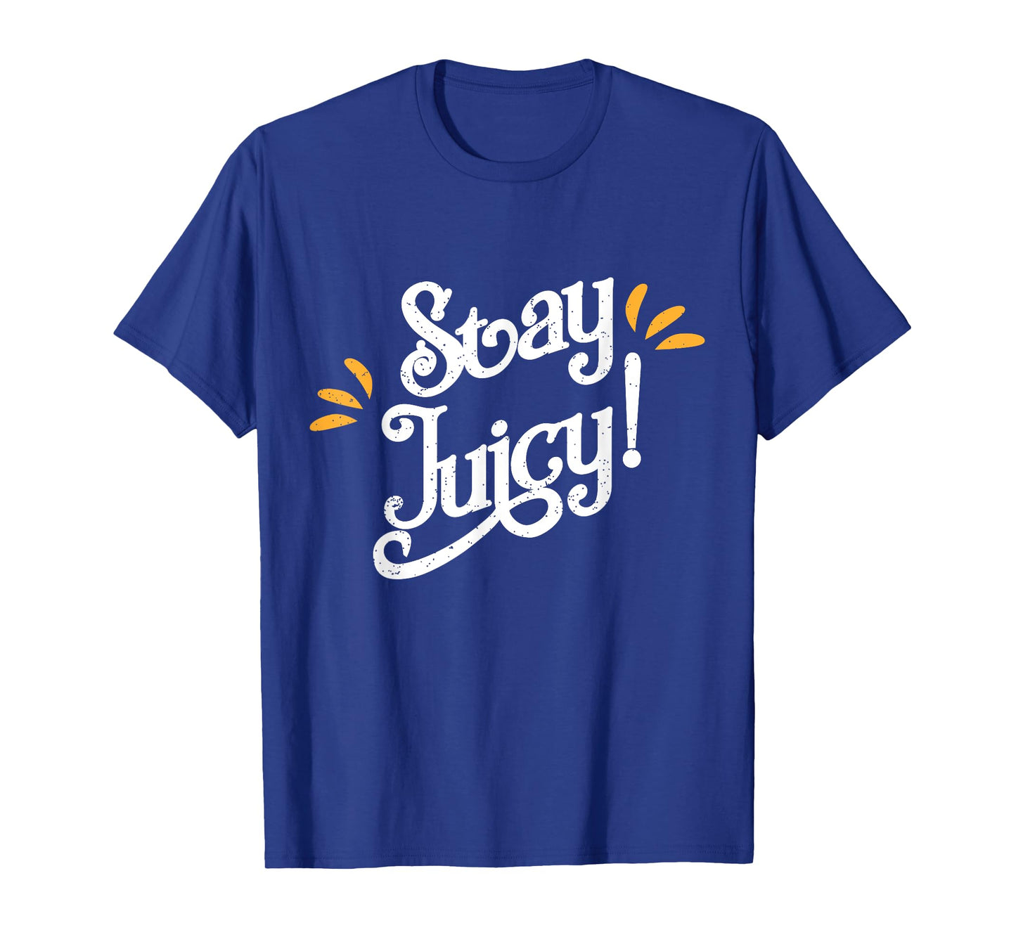 Stay Juicy Shirt | Funny New Year Sayings 2019 Gym T-shirt T-Shirt