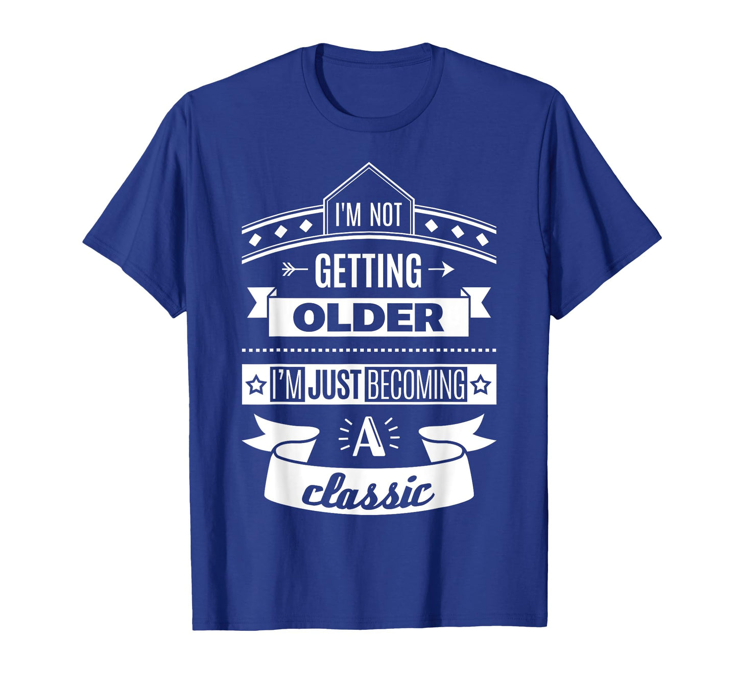 I'm Not Getting Older Funny Birthday Gift Adult Shirt T-Shirt