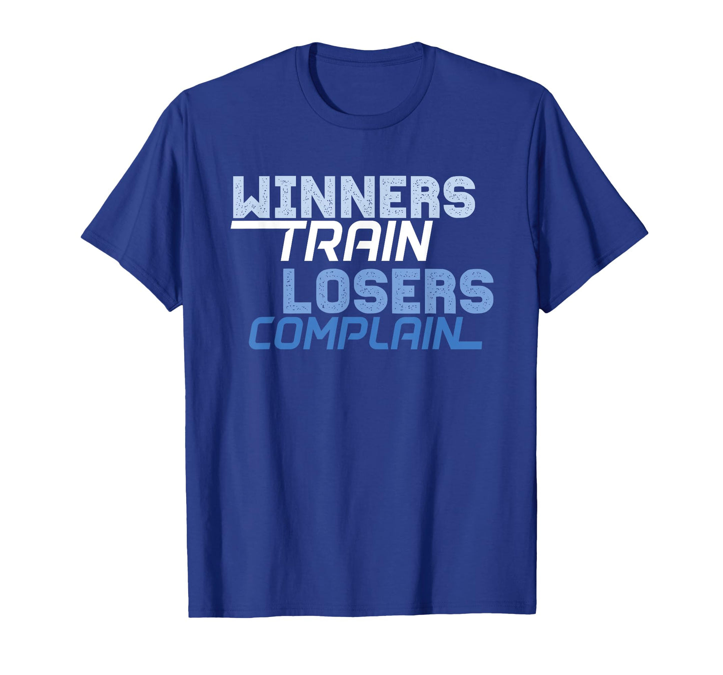 Winners Train Losers Complain T-Shirt