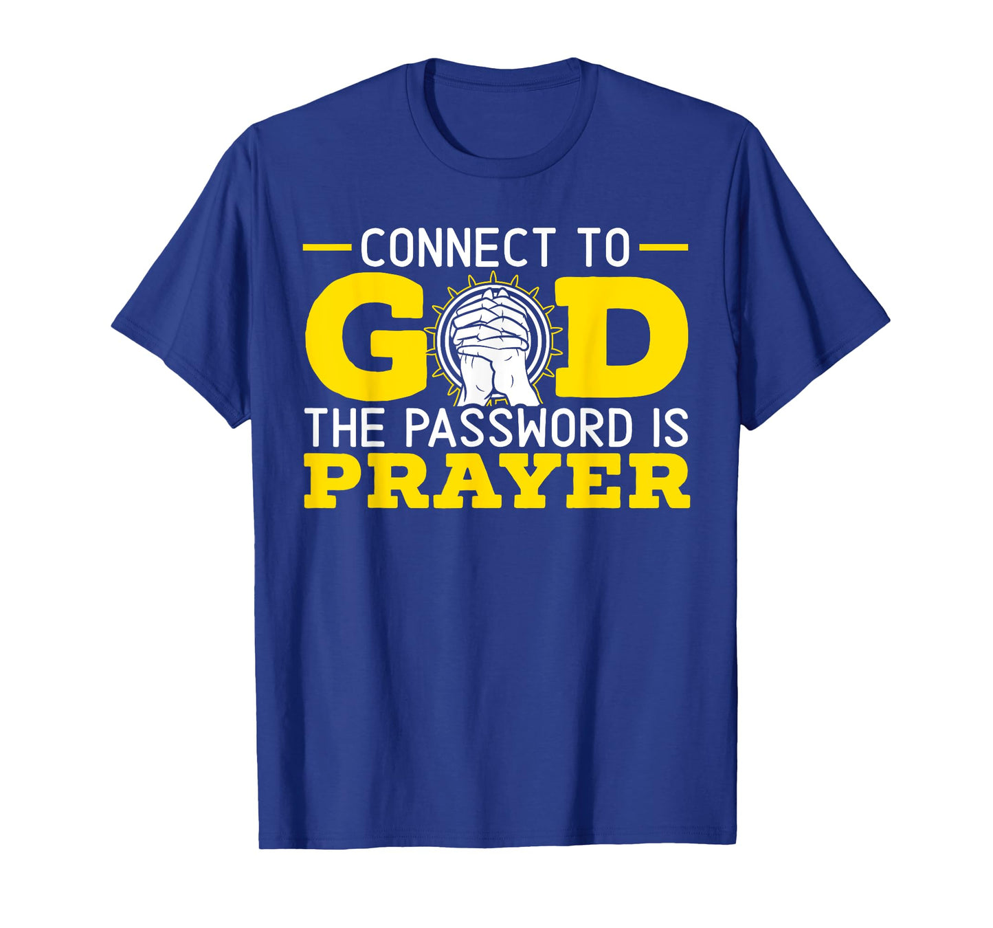 Connect To God The Password Is Prayer Christian Believer T-Shirt