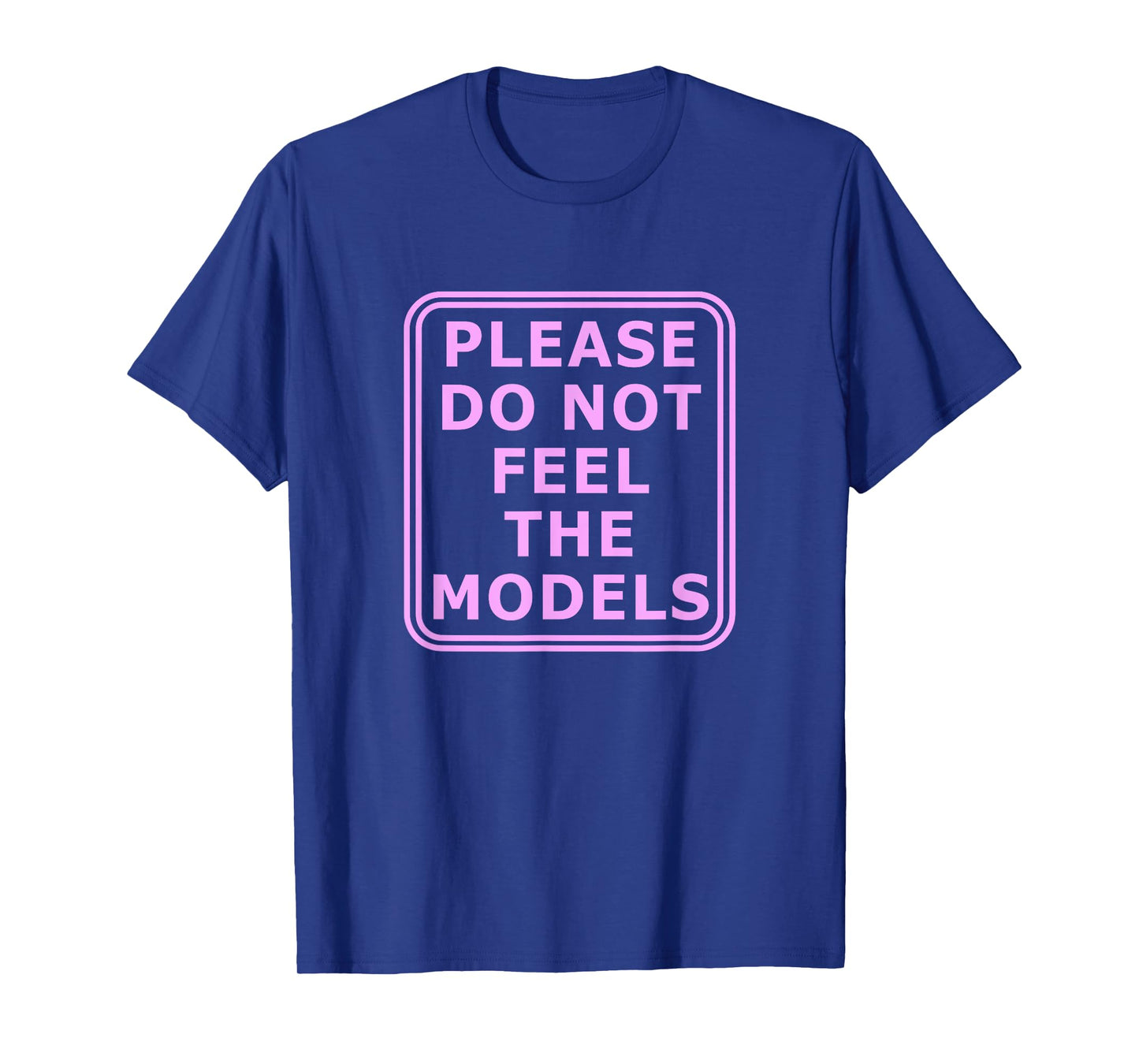 Please Do Not Feed The Models T-Shirt