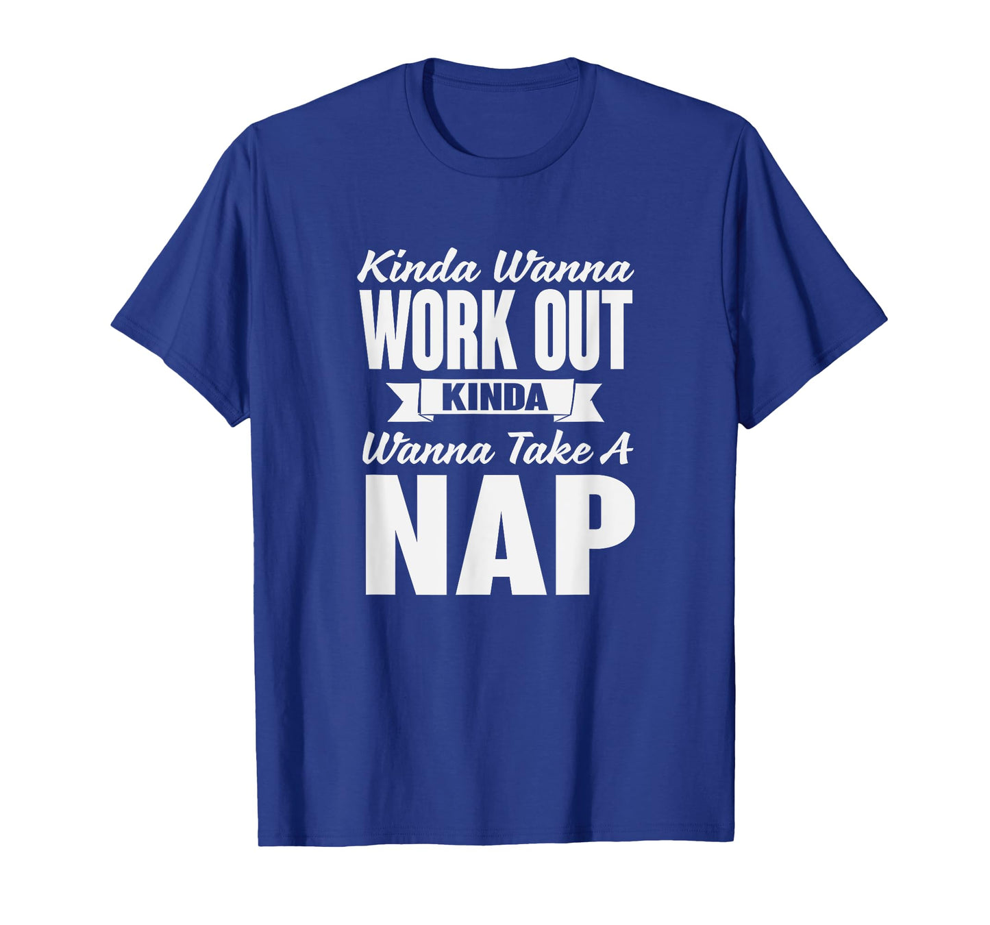 Kinda Wanna Workout and Nap Gym Workout T-Shirt