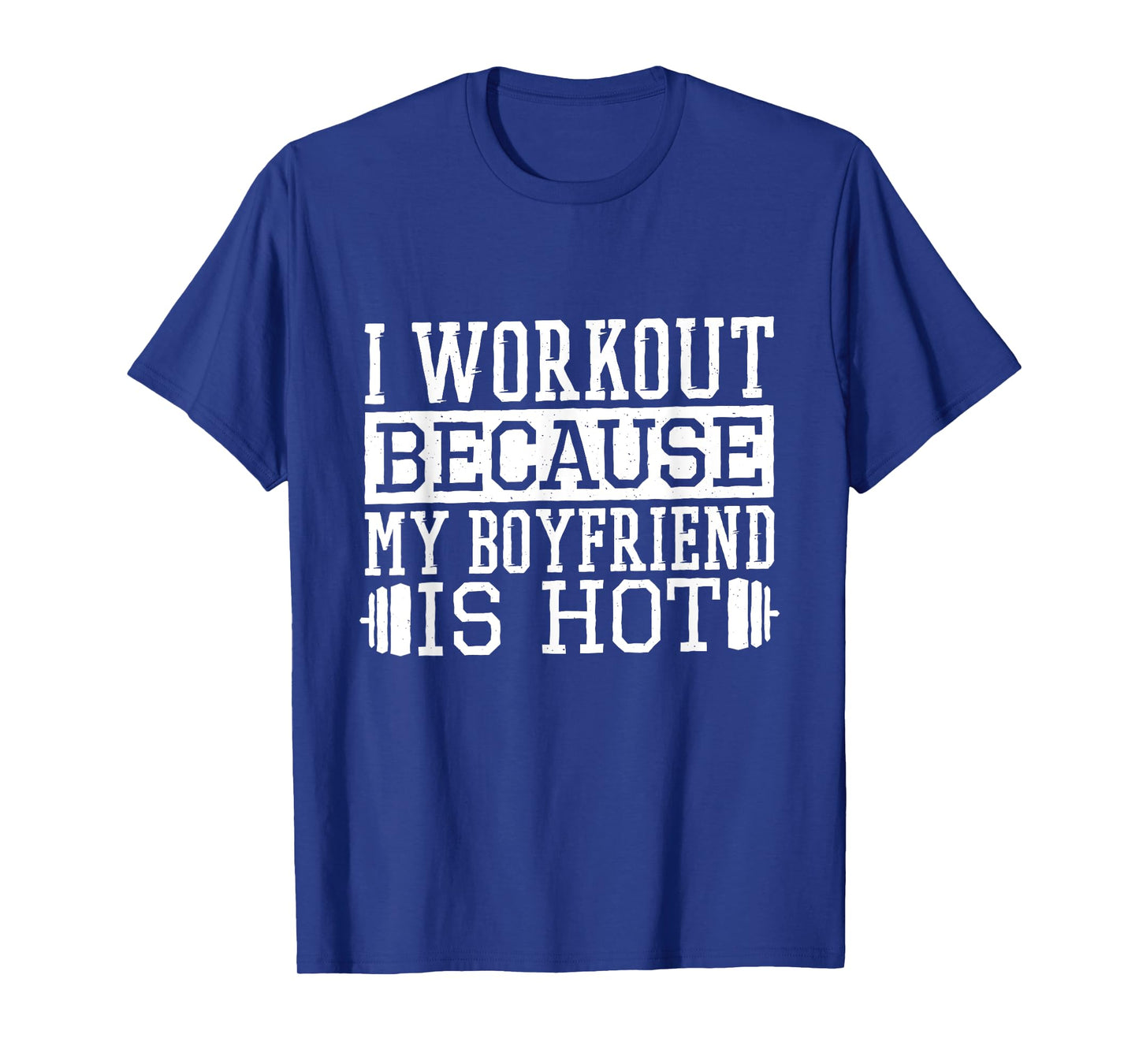 I Workout Because My Boyfriend Is Hot, Women's Fitness T-Shirt