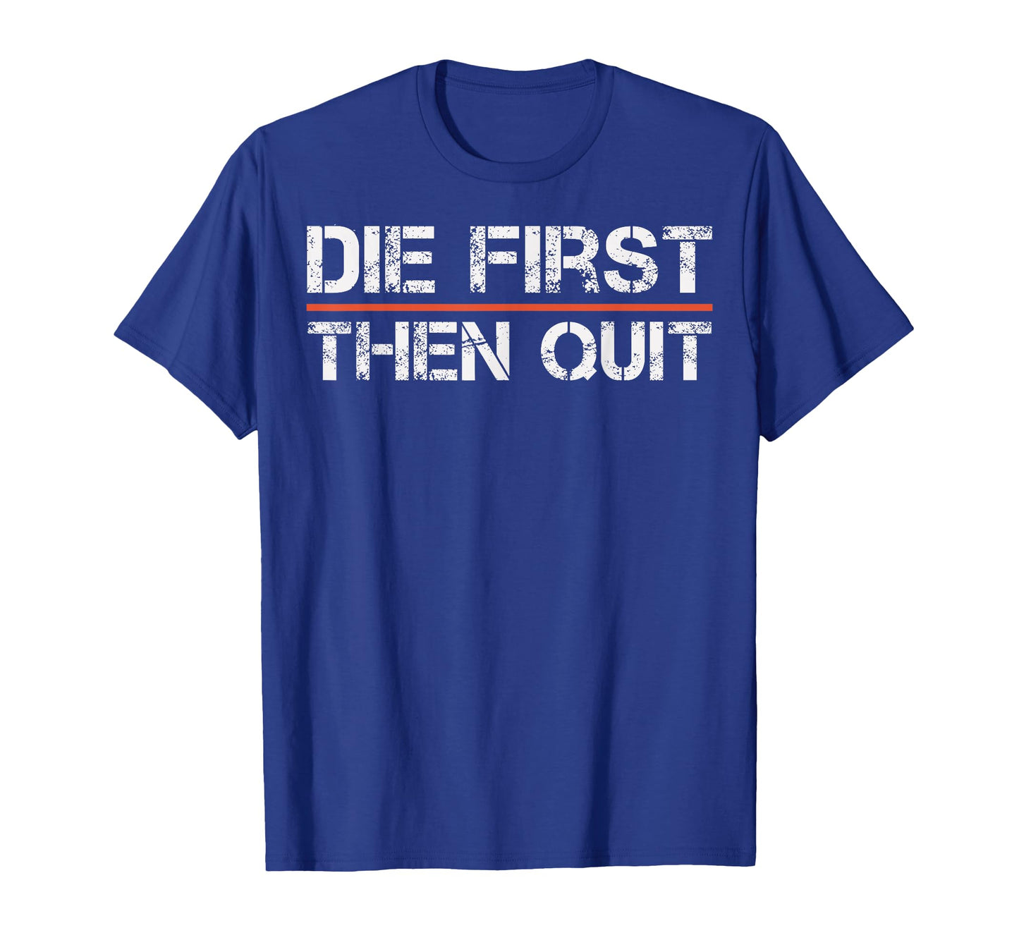 Motivational Gym Fitness Workout Design Die First Then Quit T-Shirt