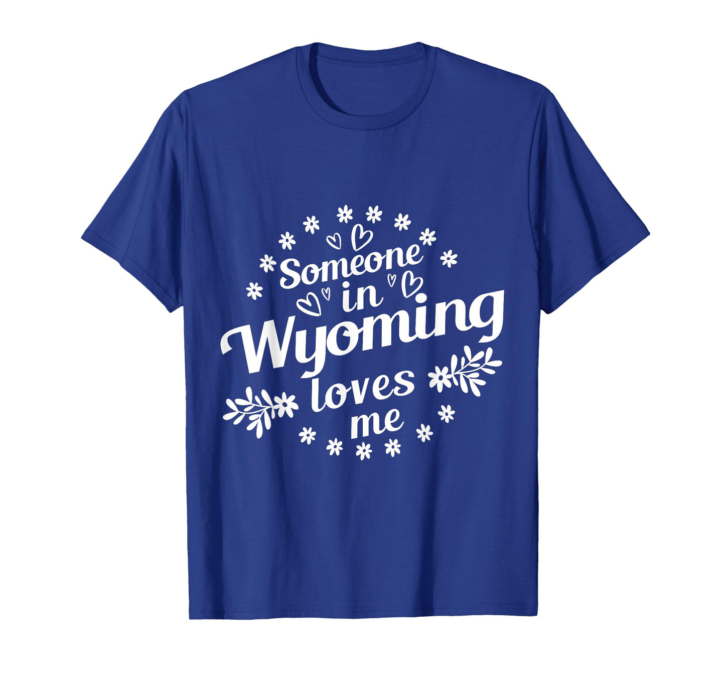 Someone In Wyoming Loves Me T-Shirt