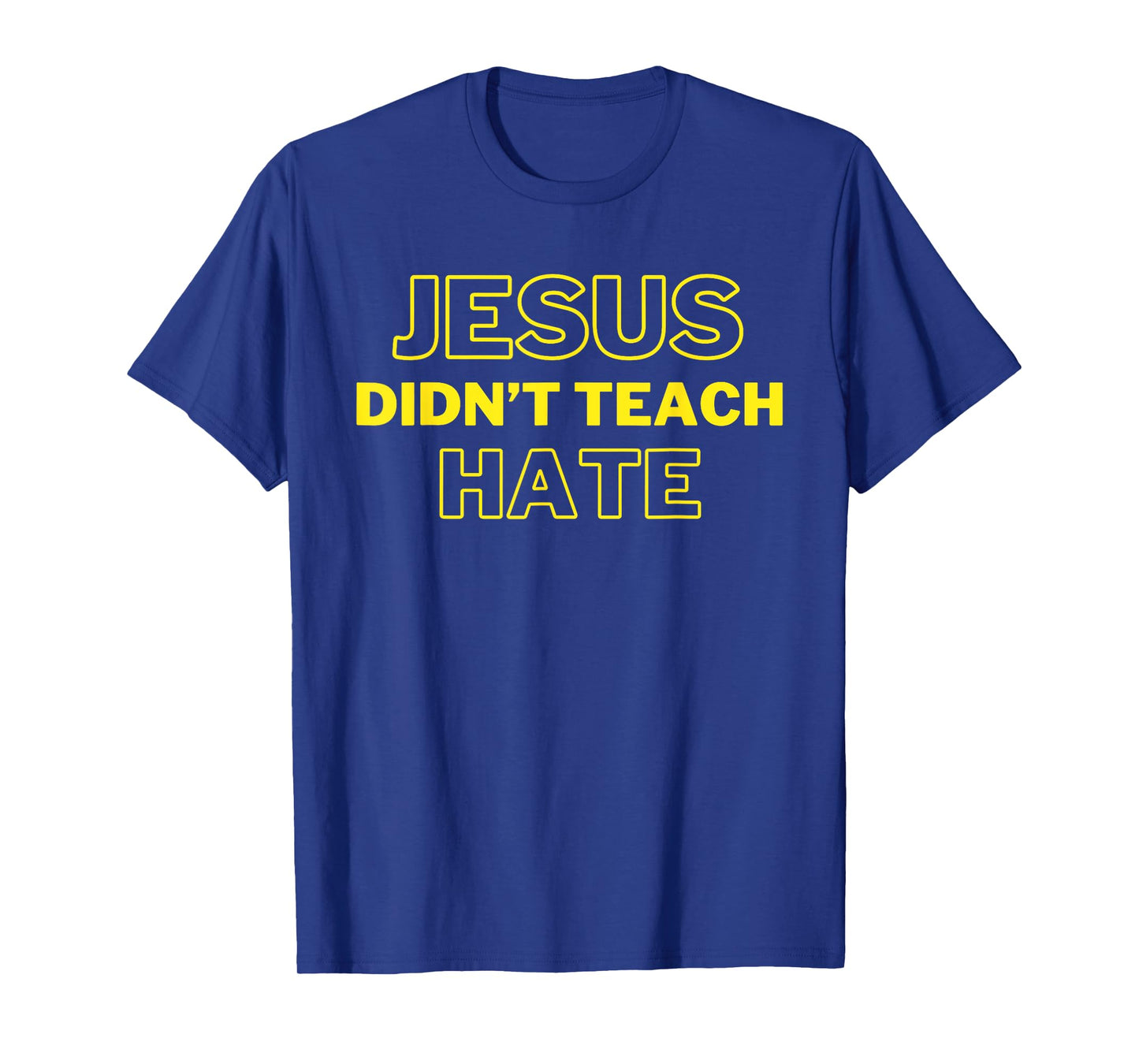 Jesus Didn't Teach Hate Funny Jesus Gets Us He Understands T-Shirt