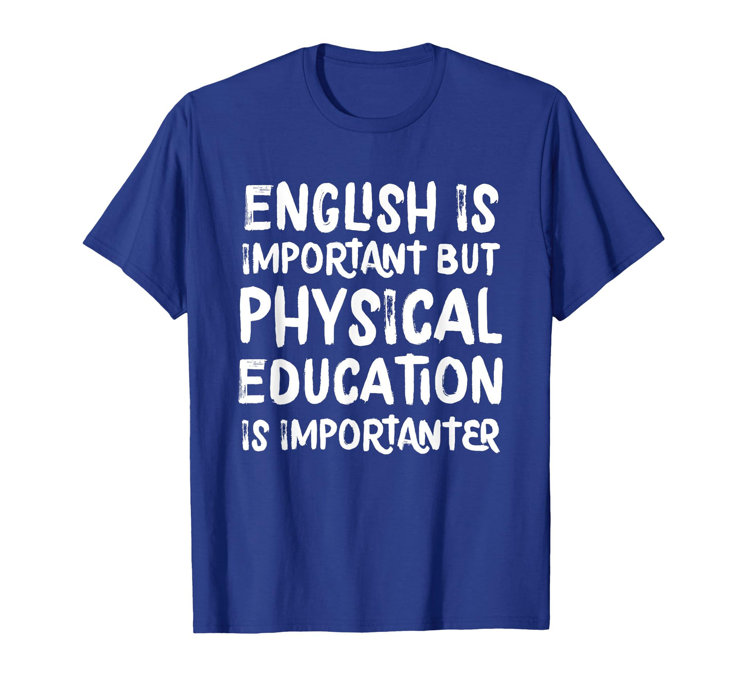 English Is Important But Physical Education Is Importanter T-Shirt