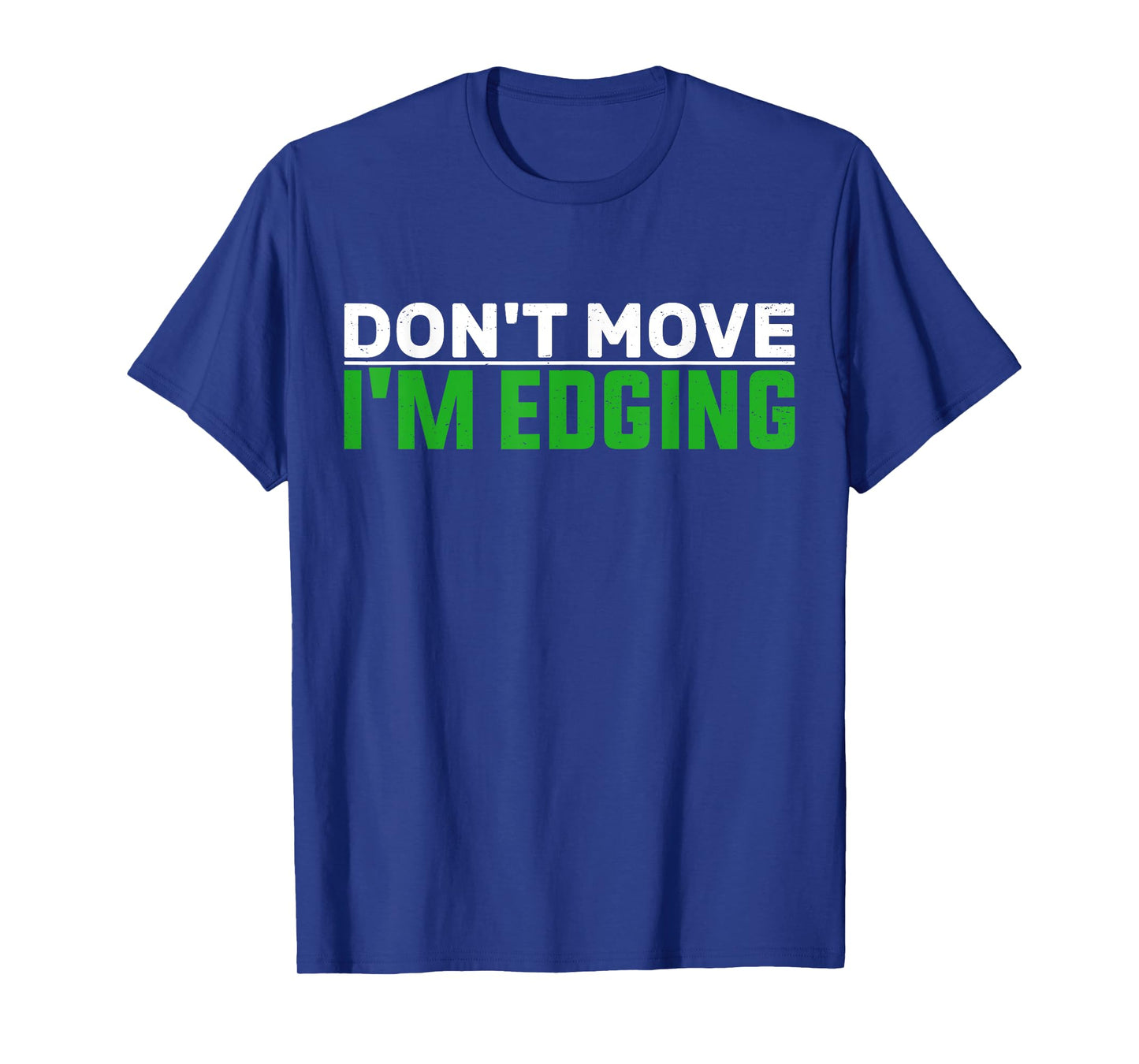 Don't Move I'm Edging Bodybuilder Funny Gym Workout Edging T-Shirt
