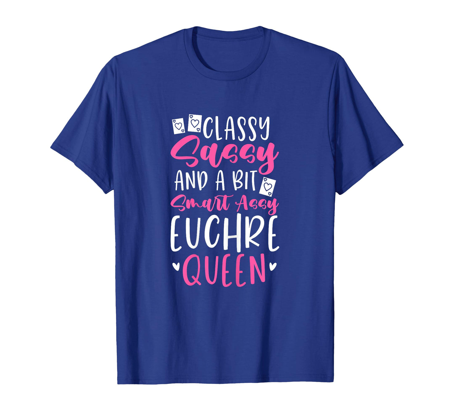 Euchre Queen Classy Sassy And A Bit Smart Assy T-Shirt