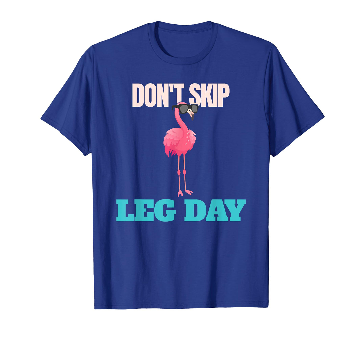 Don't Skip Leg Day Pink Flamingo Legs Funny Bodybuilding T-Shirt