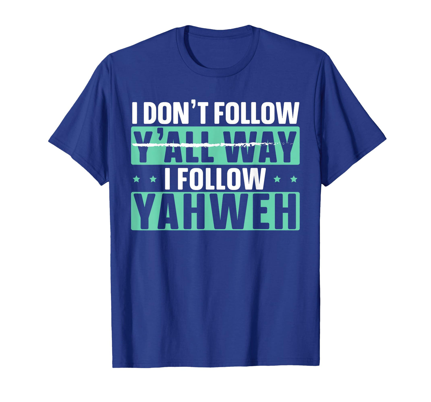 I Don't Follow Y'all Way I Follow Yahweh Christian Believer T-Shirt