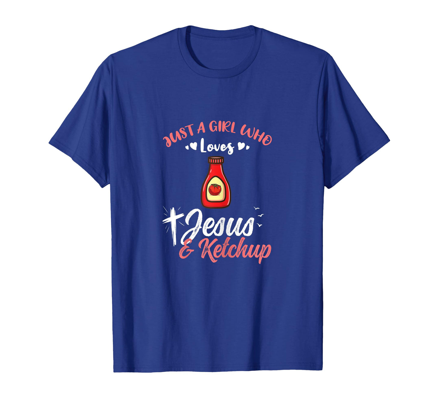 Just A Girl Who Loves Jesus And Ketchup T-Shirt